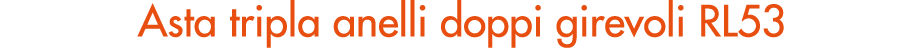 Asta tripla anelli doppi girevoli RL53