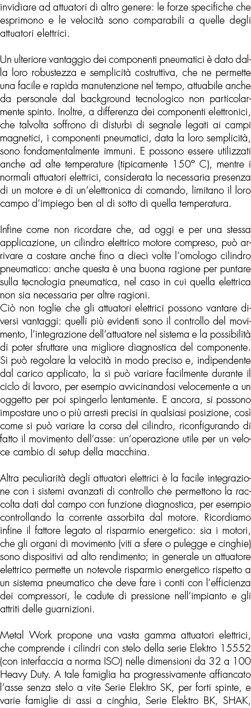 invidiare ad attuatori di altro genere: le forze specifiche che esprimono e le velocità sono comparabili a quelle deg   